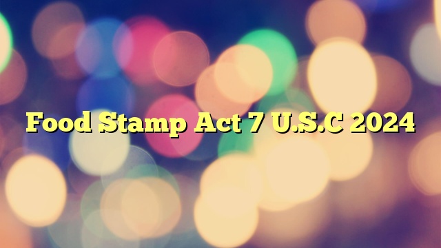 Food Stamp Act 7 U.S.C 2024
