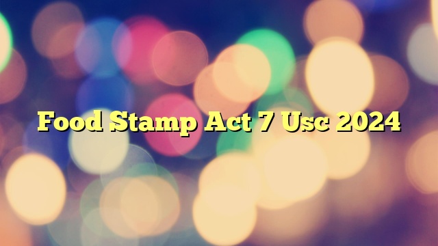 Food Stamp Act 7 Usc 2024