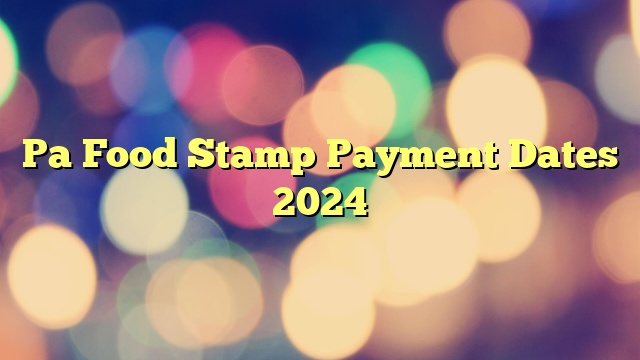 Pa Food Stamp Payment Dates 2024