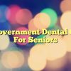 Usa Government Dental Grants For Seniors