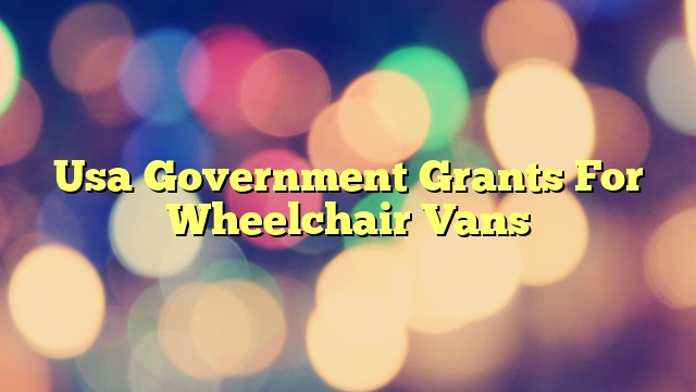 Usa Government Grants For Wheelchair Vans