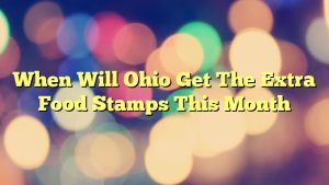 When Will Ohio Get The Extra Food Stamps This Month