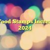 Will Food Stamps Increase In 2024
